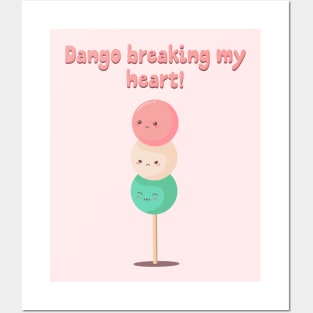 Dango breaking my heart! Posters and Art